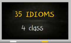 35 idioms 4 class